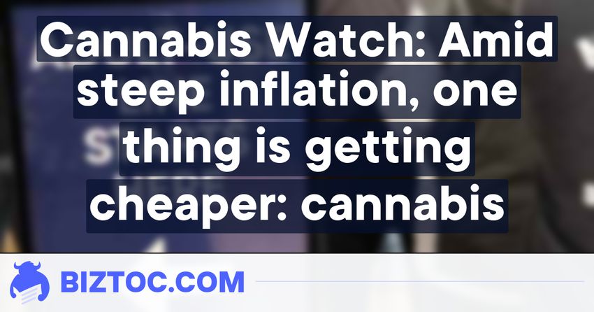  Cannabis Watch: Amid steep inflation, one thing is getting cheaper: cannabis