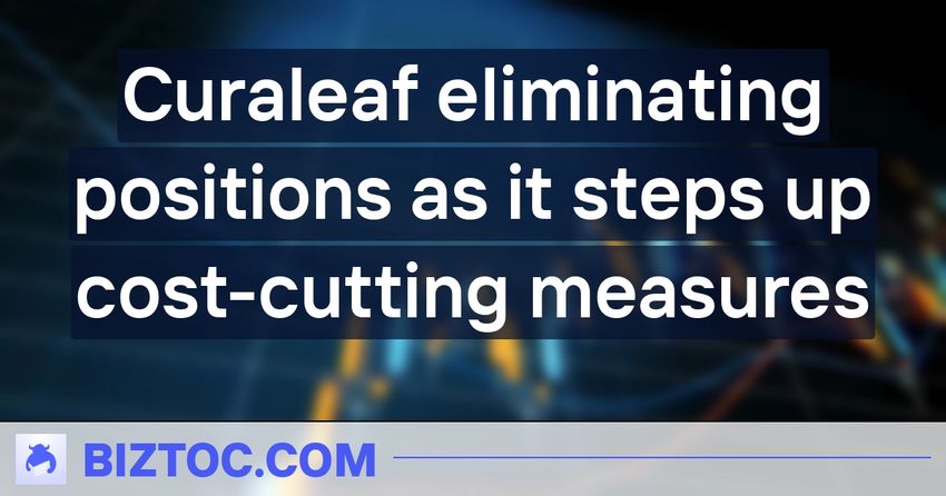  Curaleaf eliminating positions as it steps up cost-cutting measures