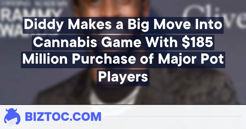  Diddy Makes a Big Move Into Cannabis Game With $185 Million Purchase of Major Pot Players