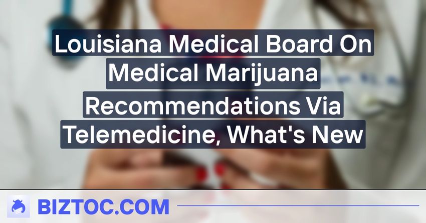  Louisiana Medical Board On Medical Marijuana Recommendations Via Telemedicine, What’s New