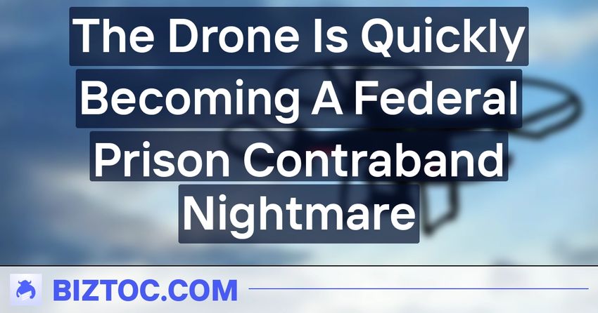 The Drone Is Quickly Becoming A Federal Prison Contraband Nightmare
