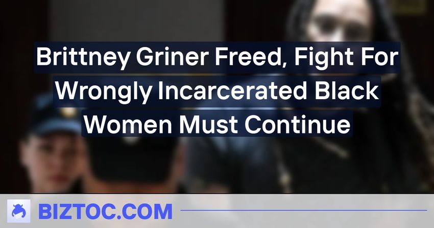  Brittney Griner Freed, Fight For Wrongly Incarcerated Black Women Must Continue