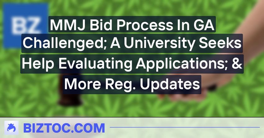  MMJ Bid Process In GA Challenged; A University Seeks Help Evaluating Applications; & More Reg. Updates