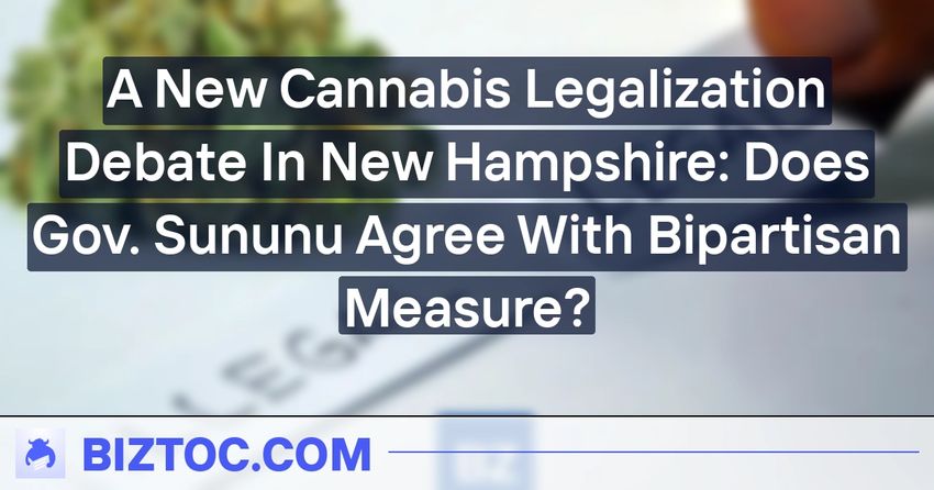  A New Cannabis Legalization Debate In New Hampshire: Does Gov. Sununu Agree With Bipartisan Measure?