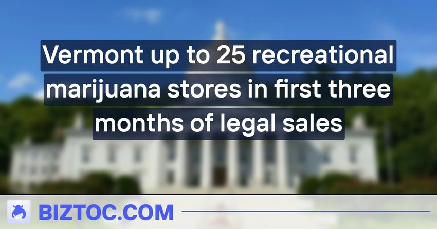  Vermont up to 25 recreational marijuana stores in first three months of legal sales