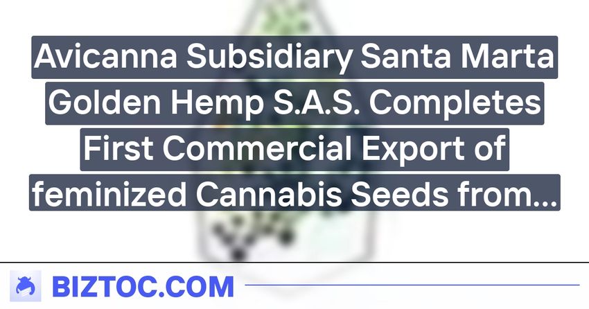  Avicanna Subsidiary Santa Marta Golden Hemp S.A.S. Completes First Commercial Export of feminized Cannabis Seeds from Colombia to Spain