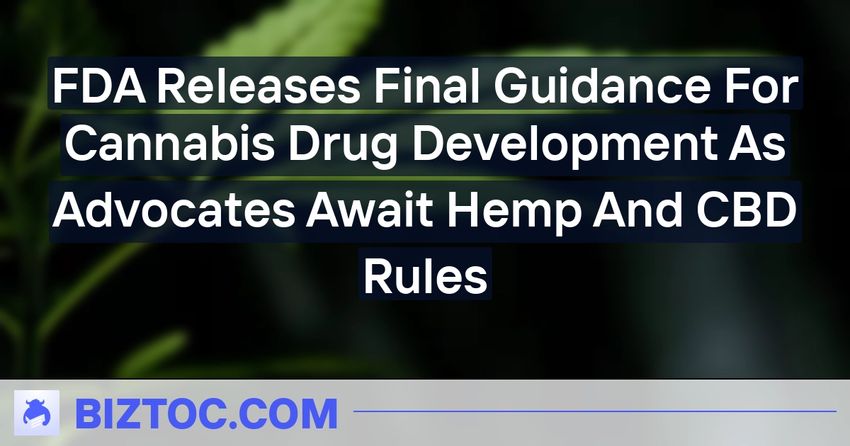  FDA Releases Final Guidance For Cannabis Drug Development As Advocates Await Hemp And CBD Rules