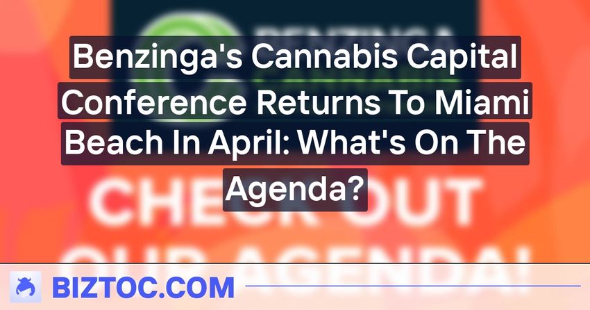 Benzinga’s Cannabis Capital Conference Returns To Miami Beach In April: What’s On The Agenda?