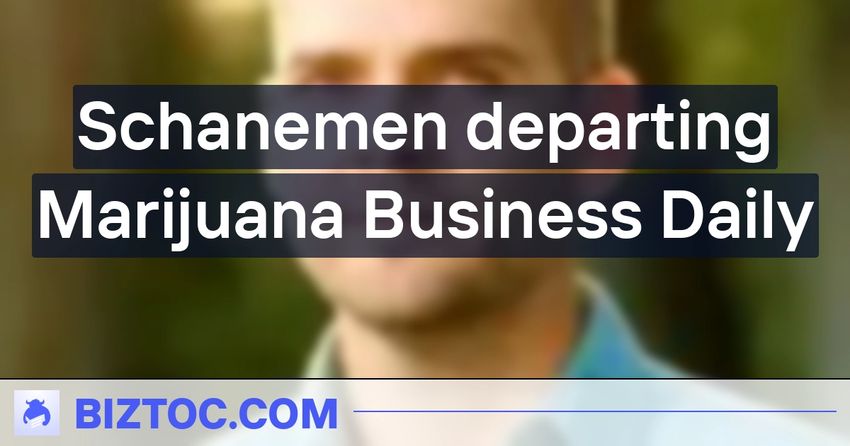Schanemen departing Marijuana Business Daily