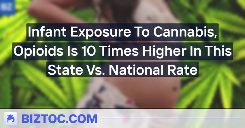  Infant Exposure To Cannabis, Opioids Is 10 Times Higher In This State Vs. National Rate