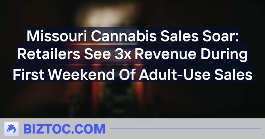 Missouri Cannabis Sales Soar: Retailers See 3x Revenue During First Weekend Of Adult-Use Sales