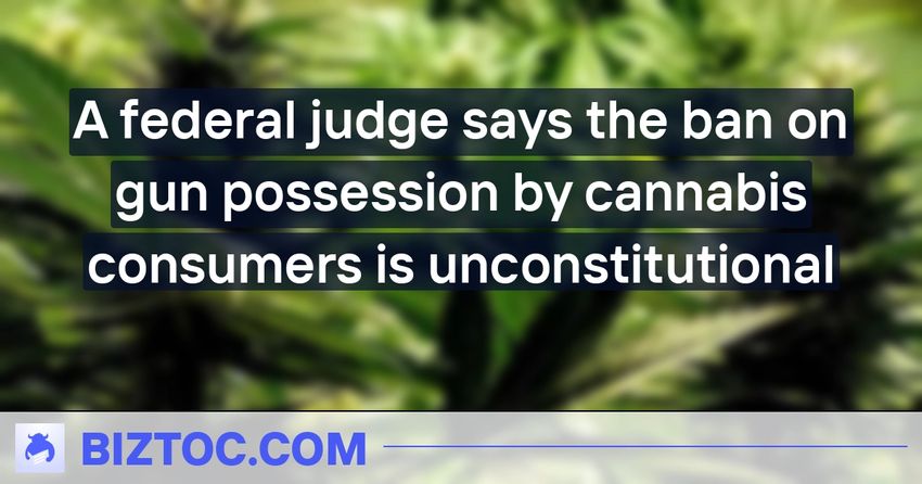  A federal judge says the ban on gun possession by cannabis consumers is unconstitutional