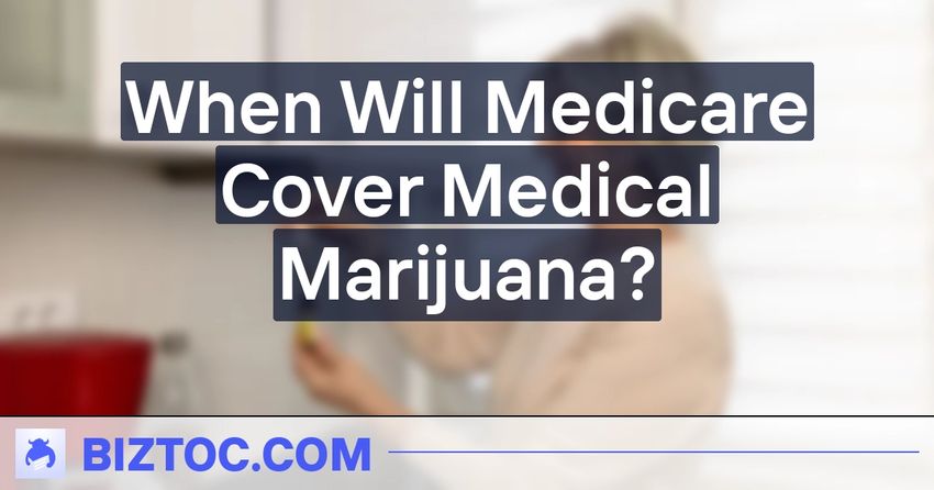  When Will Medicare Cover Medical Marijuana?