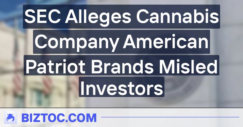  SEC Alleges Cannabis Company American Patriot Brands Misled Investors