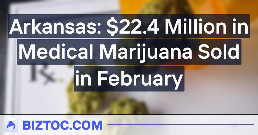  Arkansas: $22.4 Million in Medical Marijuana Sold in February