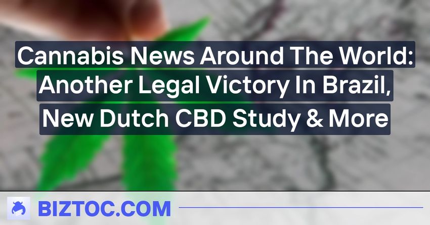  Cannabis News Around The World: Another Legal Victory In Brazil, New Dutch CBD Study & More