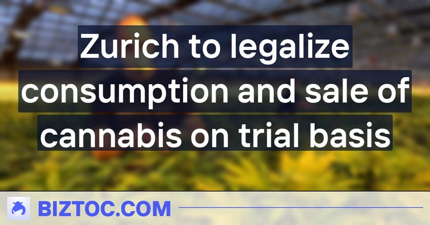  Zurich to legalize consumption and sale of cannabis on trial basis