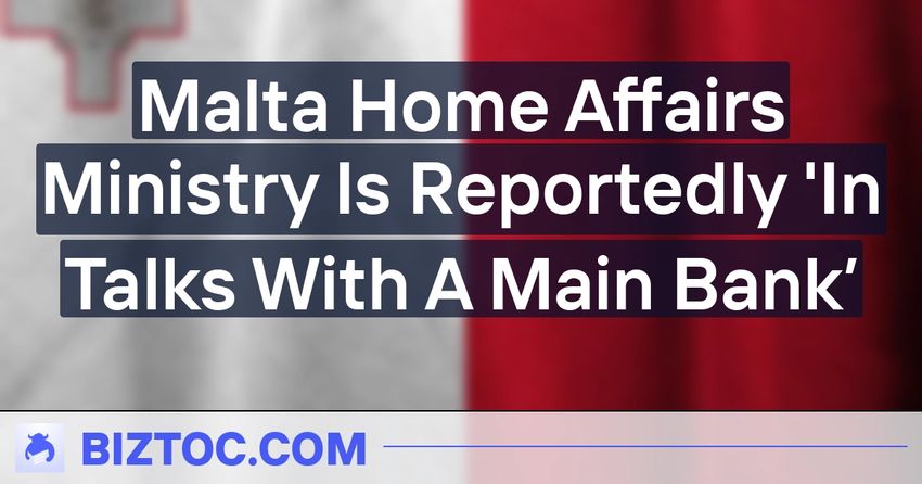  Malta Home Affairs Ministry Is Reportedly ‘In Talks With A Main Bank’