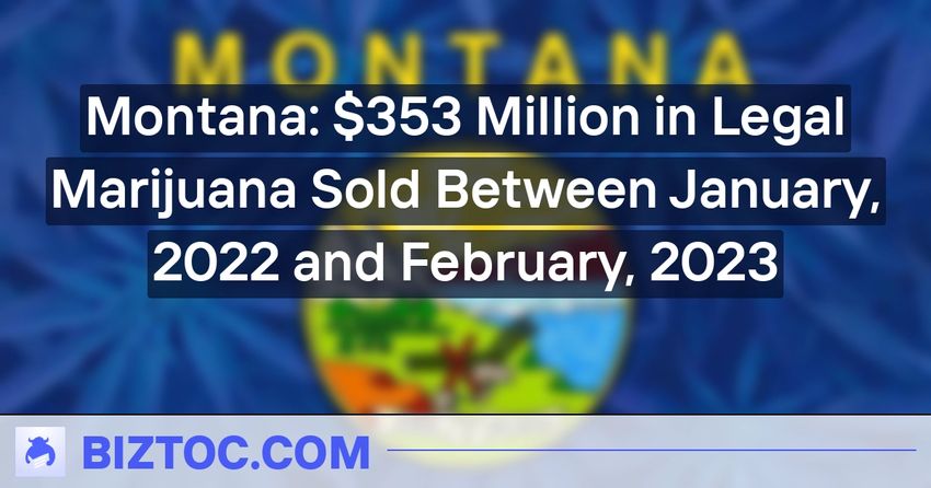  Montana: $353 Million in Legal Marijuana Sold Between January, 2022 and February, 2023