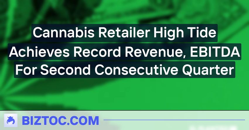  Cannabis Retailer High Tide Achieves Record Revenue, EBITDA For Second Consecutive Quarter