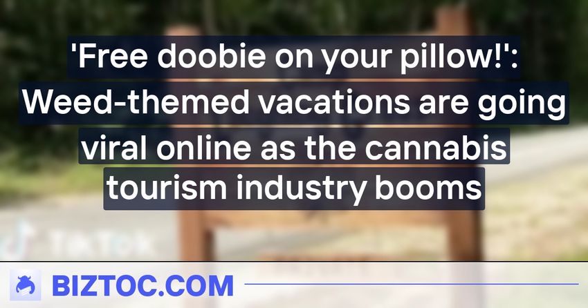  ‘Free doobie on your pillow!’: Weed-themed vacations are going viral online as the cannabis tourism industry booms