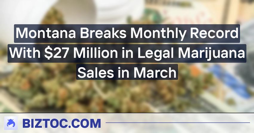  Montana Breaks Monthly Record With $27 Million in Legal Marijuana Sales in March