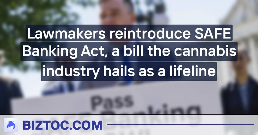 Lawmakers reintroduce SAFE Banking Act, a bill the cannabis industry hails as a lifeline