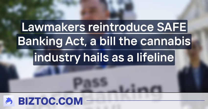  Lawmakers reintroduce SAFE Banking Act, a bill the cannabis industry hails as a lifeline