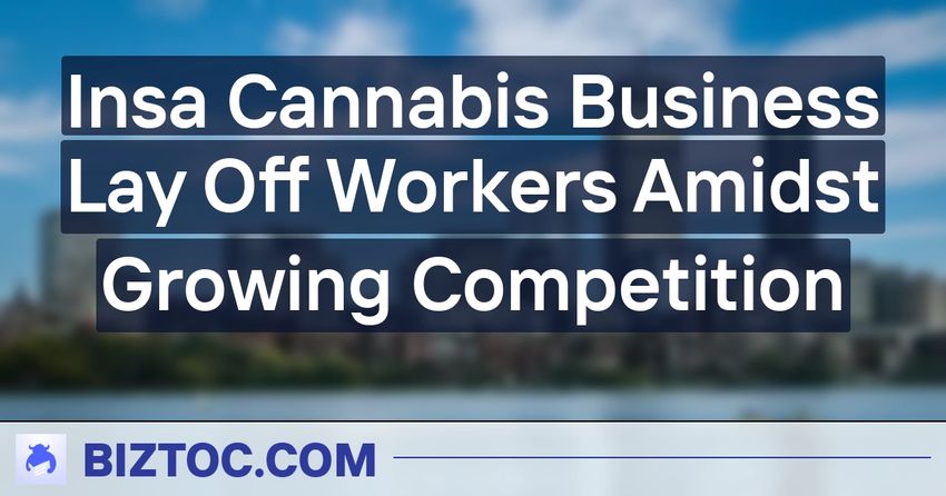  Insa Cannabis Business Lay Off Workers Amidst Growing Competition