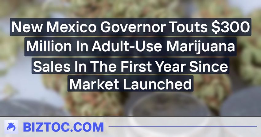  New Mexico Governor Touts $300 Million In Adult-Use Marijuana Sales In The First Year Since Market Launched