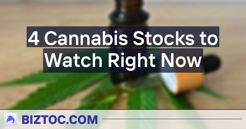  4 Cannabis Stocks to Watch Right Now