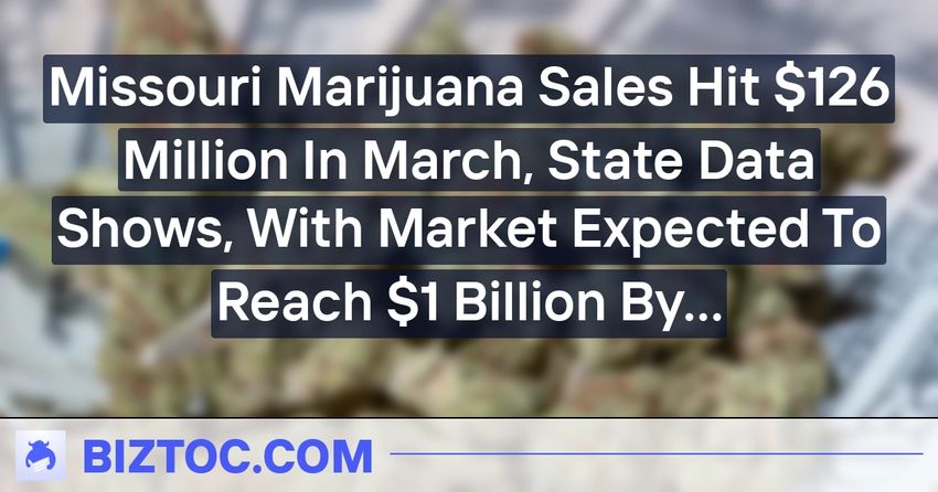  Missouri Marijuana Sales Hit $126 Million In March, State Data Shows, With Market Expected To Reach $1 Billion By Year’s End