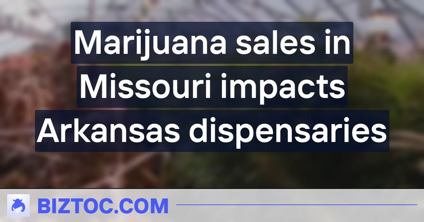  Marijuana sales in Missouri impacts Arkansas dispensaries