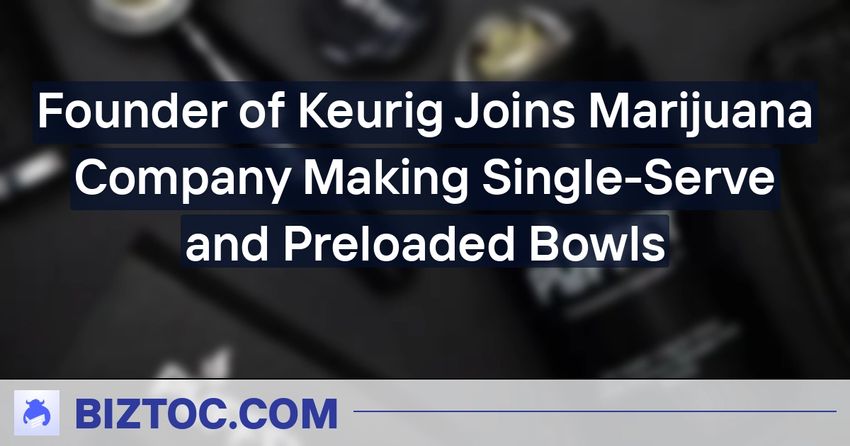  Founder of Keurig Joins Marijuana Company Making Single-Serve and Preloaded Bowls