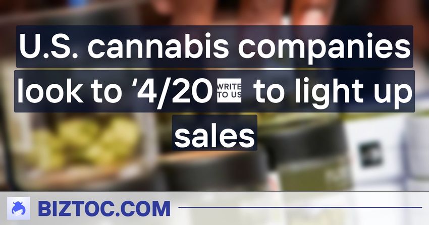U.S. cannabis companies look to ‘4/20′ to light up sales