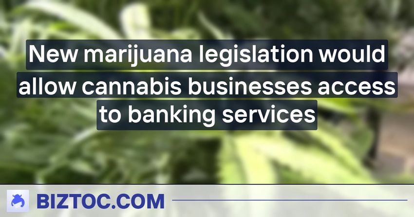  New marijuana legislation would allow cannabis businesses access to banking services