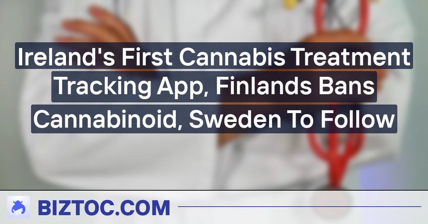  Ireland’s First Cannabis Treatment Tracking App, Finlands Bans Cannabinoid, Sweden To Follow