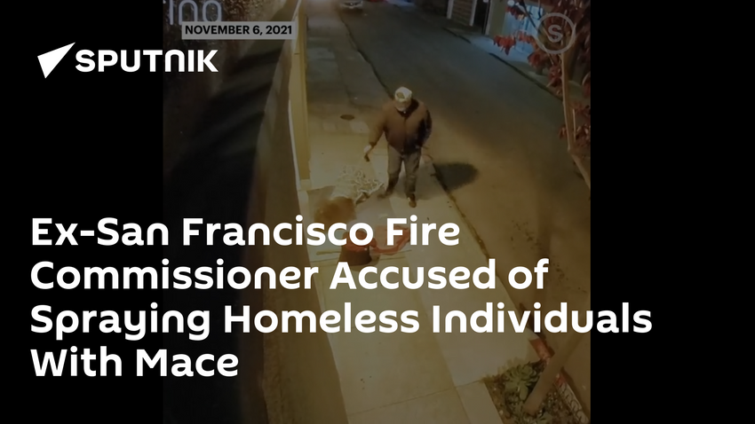  Ex-San Francisco Fire Commissioner Accused of Spraying Homeless Individuals With Mace