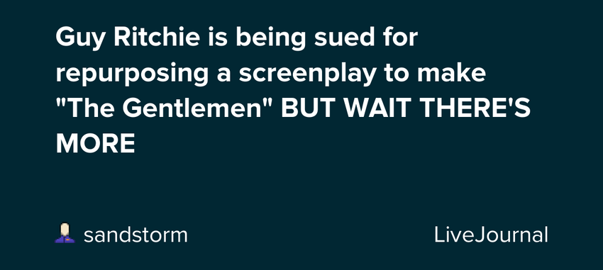  Guy Ritchie is being sued for repurposing a screenplay to make “The Gentlemen” BUT WAIT THERE’S MORE