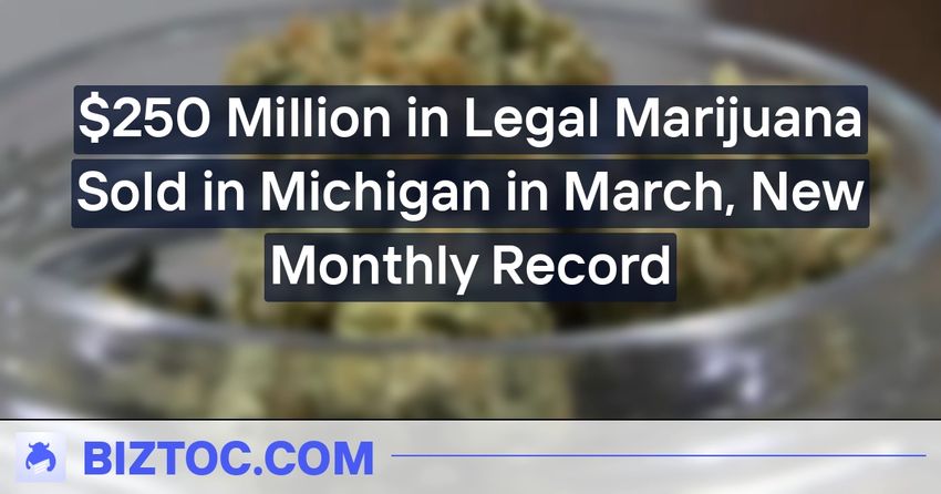  $250 Million in Legal Marijuana Sold in Michigan in March, New Monthly Record