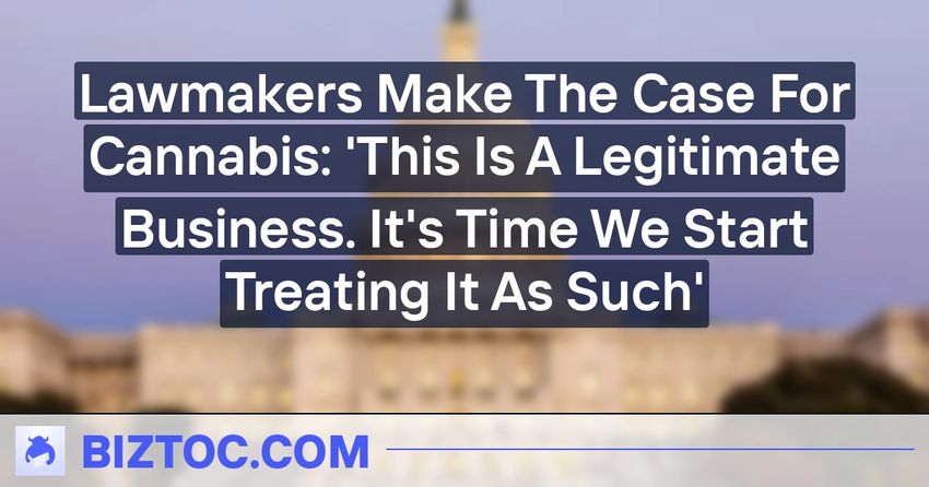 Lawmakers Make The Case For Cannabis: ‘This Is A Legitimate Business. It’s Time We Start Treating It As Such’