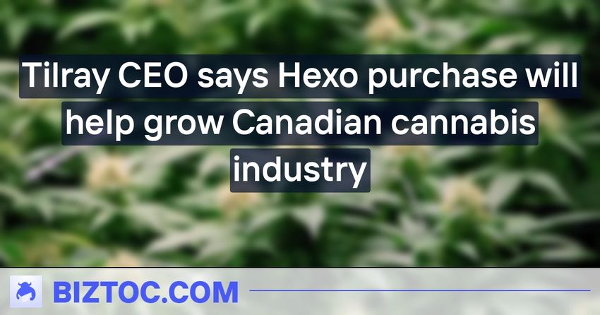  Tilray CEO says Hexo purchase will help grow Canadian cannabis industry