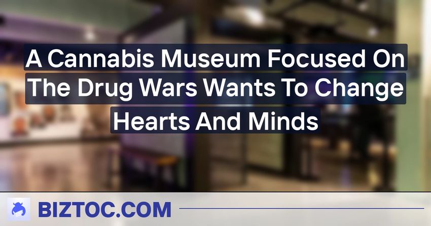  A Cannabis Museum Focused On The Drug Wars Wants To Change Hearts And Minds