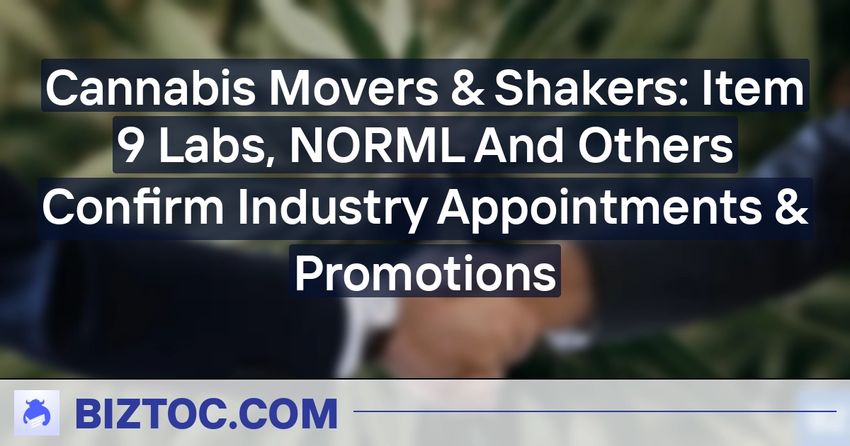  Cannabis Movers & Shakers: Item 9 Labs, NORML And Others Confirm Industry Appointments & Promotions