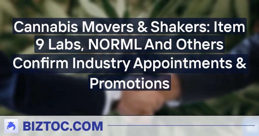 Cannabis Movers & Shakers: Item 9 Labs, NORML And Others Confirm Industry Appointments & Promotions