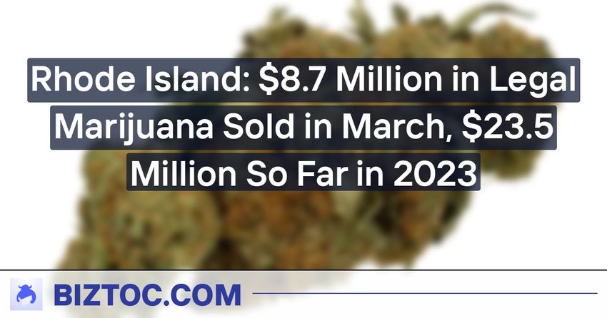  Rhode Island: $8.7 Million in Legal Marijuana Sold in March, $23.5 Million So Far in 2023
