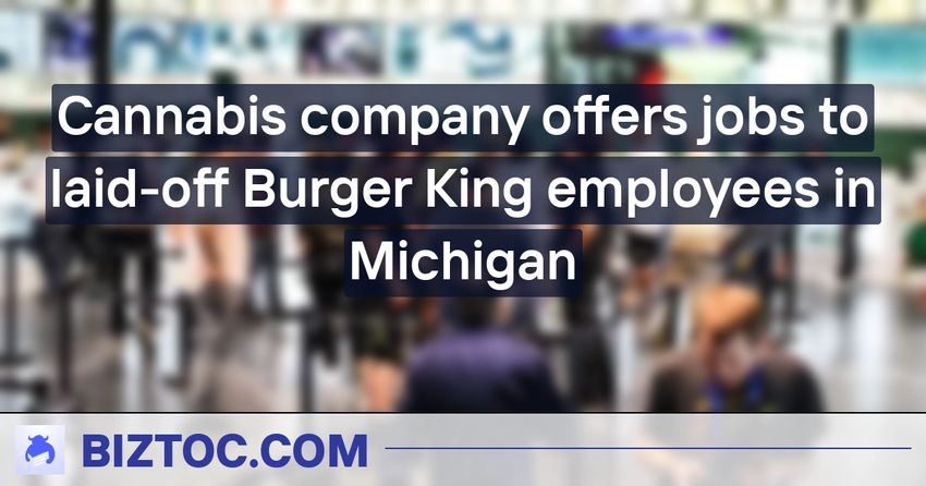 Cannabis company offers jobs to laid-off Burger King employees in Michigan