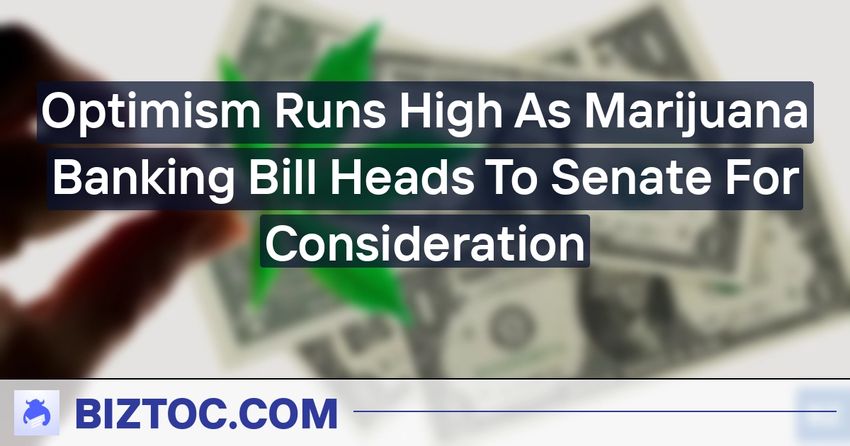  Optimism Runs High As Marijuana Banking Bill Heads To Senate For Consideration