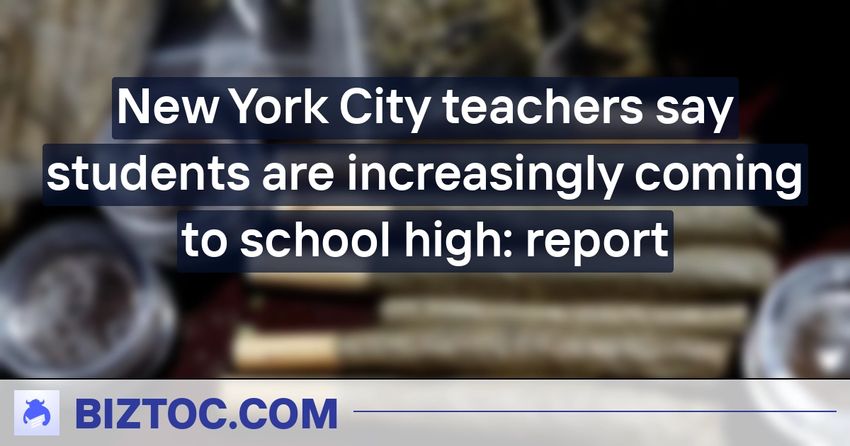  New York City teachers say students are increasingly coming to school high: report