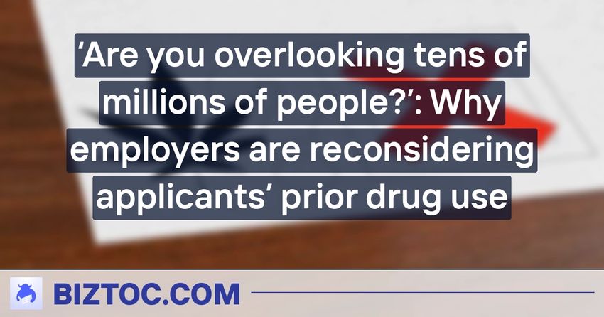‘Are you overlooking tens of millions of people?’: Why employers are reconsidering applicants’ prior drug use